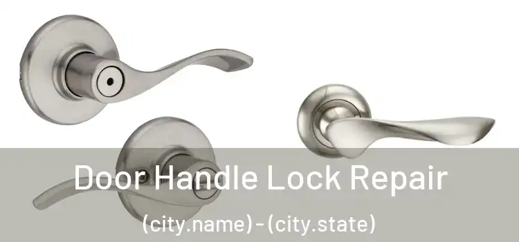  Door Handle Lock Repair (city.name) - (city.state)